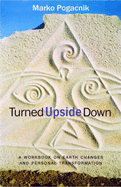 Turned Upside Down: A Workbook on Earth Changes and Personal Transformation
