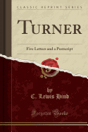 Turner: Five Letters and a PostScript (Classic Reprint)