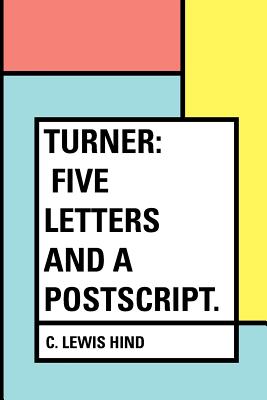 Turner: Five Letters and a PostScript. - Hind, C Lewis