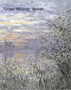 Turner, Whistler, Monet: Impressionist Visions