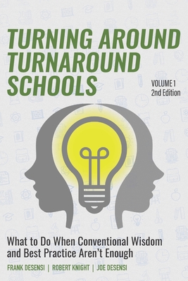 Turning Around Turnaround Schools: What to Do When Conventional Wisdom and Best Practice Aren't Enough - Knight, Robert, and Desensi, Joe, and Desensi, Frank