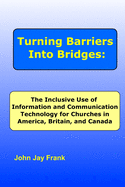 Turning Barriers Into Bridges: The Inclusive Use of Information and Communication Technology for Churches in America, Britain, and Canada