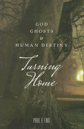 Turning Home: God, Ghosts and Human Destiny