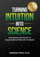 Turning Intuition Into Science: Harnessing the Power of Organizational Network Analysis
