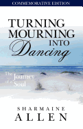 Turning Mourning Into Dancing-A Journey of a Soul