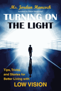 Turning on the Light: Tips, Tricks, and Stories for Better Living with Low Vision