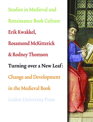 Turning over a New Leaf: Change and Development in the Medieval Book - Kwakkel, Erik (Editor), and McKitterick, Rosamond (Editor), and Thomson, Rodney (Editor)