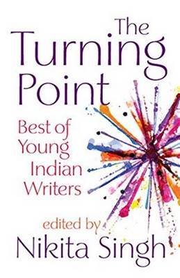 Turning Point: Best of Young Indian Writers - Singh, Nikita