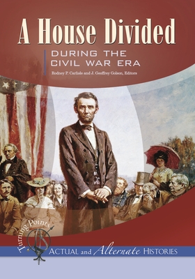 Turning Points--Actual and Alternate Histories: A House Divided During the Civil War Era - Carlisle, Rodney P, Professor (Editor), and Golson, J Geoffrey (Editor)