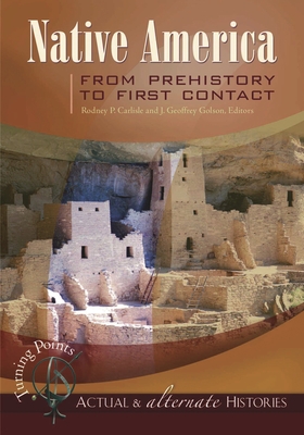 Turning Points-Actual and Alternate Histories: Native America from Prehistory to First Contact - Carlisle, Rodney P. (Editor), and Golson, J. Geoffrey (Editor)