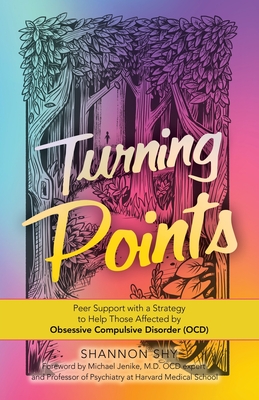 Turning Points: Peer Support with a Strategy to Help Those Affected by Obsessive Compulsive Disorder (Ocd) - Shy, Shannon, and Jenike, Michael (Foreword by)