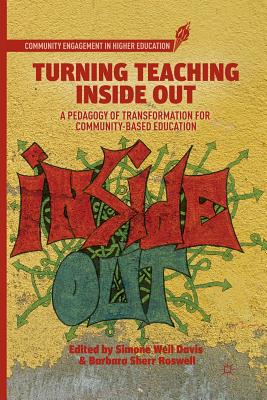 Turning Teaching Inside Out: A Pedagogy of Transformation for Community-Based Education - Davis, S (Editor), and Roswell, B (Editor)