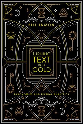 Turning Text into Gold: Taxonomies & Textual Analytics - Inmon, Bill