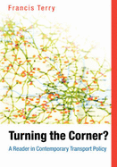 Turning the Corner: A Reader in Contemporary Transport Policy - Terry, Francis (Editor)