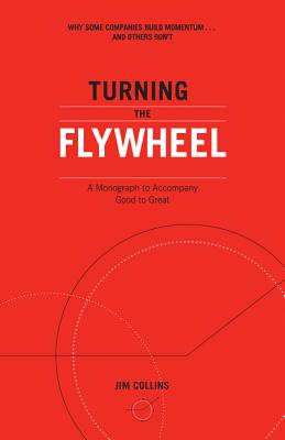 Turning the Flywheel: A Monograph to Accompany Good to Great - Collins, Jim