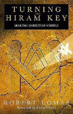 Turning the Hiram Key: Making Darkness Visible - Lomas, Robert