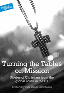 Turning the Tables on Mission: Stories of Christians from the Global South in the UK - Olofinjana, Israel (Editor), and Edwards, Joel, and Gidoomal, Ram