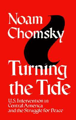 Turning the Tide: U.S. Intervention in Central America and the Struggle for Peace - Chomsky, Noam, and Chomsky