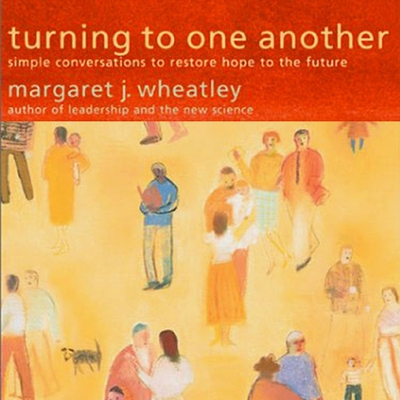 Turning to One Another: Simple Conversations to Restore Hope to the Future - Wheatley, Margaret J (Read by)
