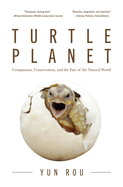 Turtle Planet: Compassion, Conservation, and the Fate of the Natural World (for Turtle Lovers and Readers of the Mad Monk Manifesto)