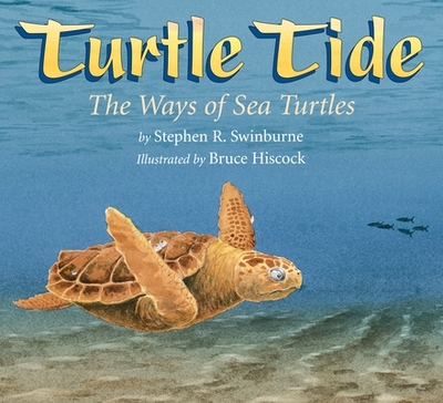 Turtle Tide: The Ways of Sea Turtles - Swinburne, Stephen R