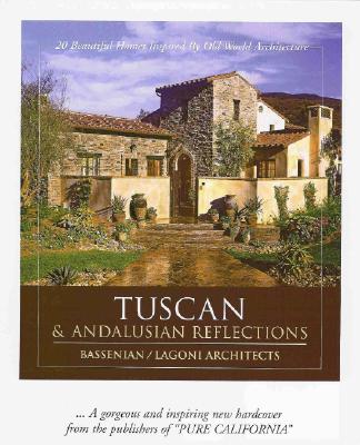 Tuscan & Andalusian Reflections: 20 Beautiful Homes Inspired by Old World Architecture: Tuscan & Andalusian Reflections - Bailey, Rickard