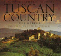 Tuscan Country: A Photographer's Journey - Walker, Wes (Photographer), and Antinori, Piero (Introduction by)
