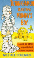 Tutankhamen is a Bit of a Mummy's Boy: Unpublished School Reports - Coleman, Michael