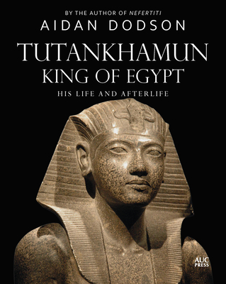 Tutankhamun, King of Egypt: His Life and Afterlife - Dodson, Aidan