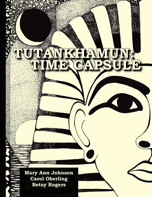 Tutankhamun: Time Capsule - Oberling, Carol, and Rogers, Betsy, and Johnson, Mary Ann