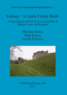 Tutbury: 'A Castle Firmly Built': Archaeological and historical investigations at Tutbury Castle, Staffordshire