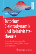 Tutorium Elektrodynamik Und Relativitatstheorie: Ein Anschaulicher Zugang Fur Studierende Der Physik Im Haupt- Und Nebenfach