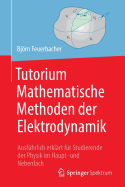 Tutorium Mathematische Methoden Der Elektrodynamik: Ausf?hrlich Erkl?rt F?r Studierende Der Physik Im Haupt- Und Nebenfach