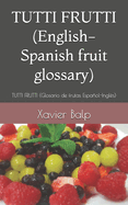 TUTTI FRUTTI (English-Spanish fruit glossary): TUTTI FRUTTI (Glosario de frutas Espaol-Ingl?s)