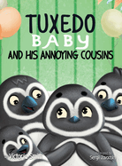 Tuxedo Baby and His Annoying Cousins: A Young Penguin Learns Family is Everything