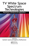 TV White Space Spectrum Technologies: Regulations, Standards, and Applications
