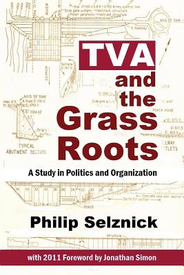 TVA and the Grass Roots: A Study of Politics and Organization - Simon, Jonathan (Introduction by), and Selznick, Philip