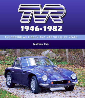TVR 1946-1982: The Trevor Wilkinson and Martin Lilley Years - Vale, Matthew