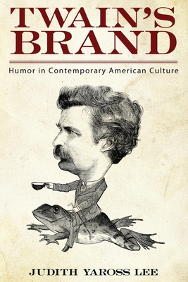 Twain's Brand: Humor in Contemporary American Culture - Lee, Judith Yaross