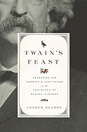 Twain's Feast: Searching for America's Lost Foods in the Footsteps of Samuel Clemens