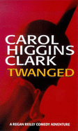 Twanged - Clark, Carol Higgins