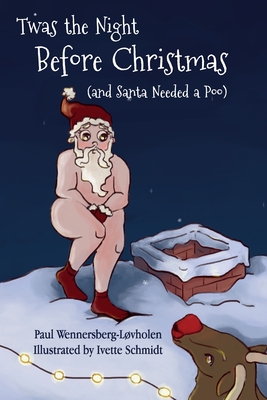 Twas the Night Before Christmas (and Santa Needed a Poo) - Wennersberg-Lvholen, Paul