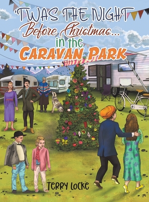 Twas the Night Before Christmas...in the Caravan Park - Locke, Terry