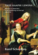 Twee Kaapse Lewens: Henricus & Aletta Beck En Die Samelewing Van Hul Tyd, 1702-1755