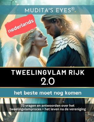 Tweelingvlam Rijk 2.0 -het beste moet nog komen-Translated Dutch Version: 73 vragen en antwoorden over het tweelingvlamproces + het leven na de vereniging - Eyes, Mudita's