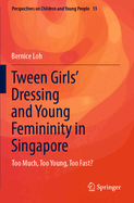 Tween Girls' Dressing and Young Femininity in Singapore: Too Much, Too Young, Too Fast?