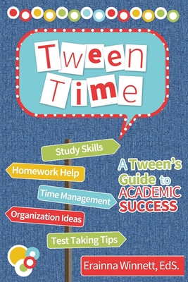 Tween Time: A Tween's Guide to Academic Success - Winnett, Erainna