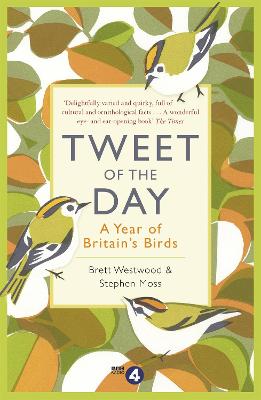 Tweet of the Day: A Year of Britain's Birds from the Acclaimed Radio 4 Series - Westwood, Brett, and Moss, Stephen