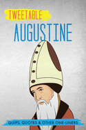Tweetable Augustine: Quips, Quotes & Other One-Liners