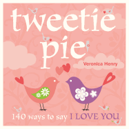 Tweetie Pie: 140 Ways to Say I Love You